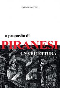 Presentazione del volume A proposito di Piranesi. Una rilettura di Enzo Di Martino